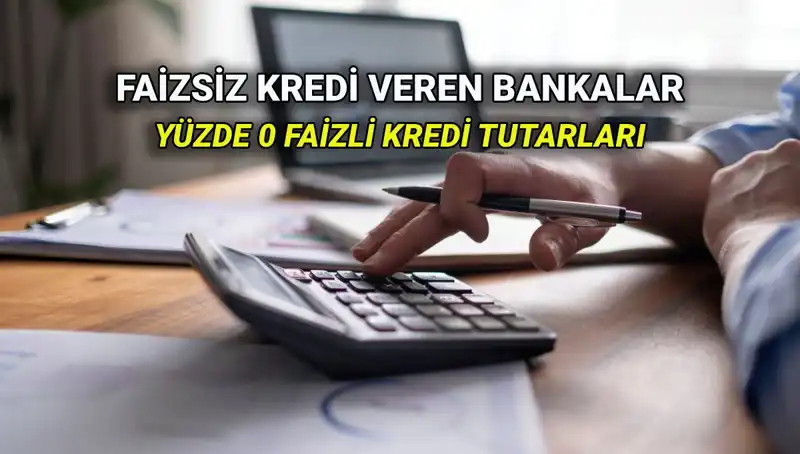 Yüzde 0 Faizli Kredi Veren Bankalar 2025: Hangi Bankalar Ön Planda?