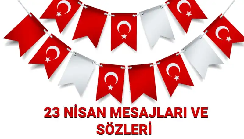 23 Nisan’da Duygusal Mesajlar: Ulusal Egemenlik ve Çocuk Bayramı’nı Kutlayın