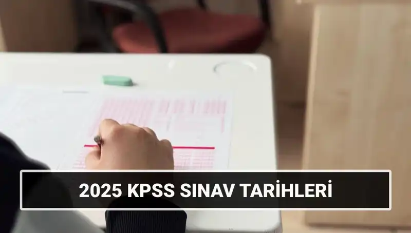 2025 KPSS: Genel Kültür-Yetenek ve Alan Bilgisi Sınav Tarihleri Belirlendi
