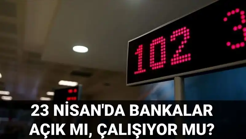 Bugün Bankalar Açık mı? 23 Nisan Çarşamba Durumu