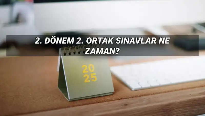 2025 MEB 2. Dönem Ortak Sınav Tarihleri Açıklandı!