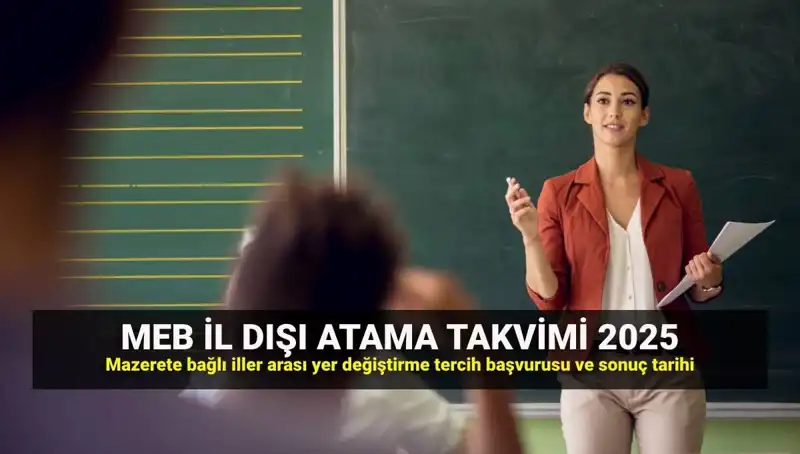 2025 MEBBİS üzerinden öğretmenler için il dışı atama ve yer değiştirme tarihleri