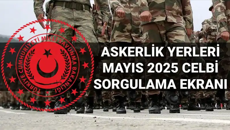 2025 Mayıs Askerlik Yerleri Sorgulama Ekranı: Detaylar ve Açıklama Zamanı