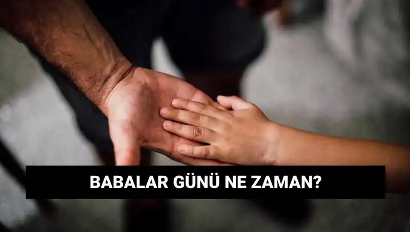 2025 Babalar Günü Tarihi: Ne Zaman ve Neden Kutlanıyor?